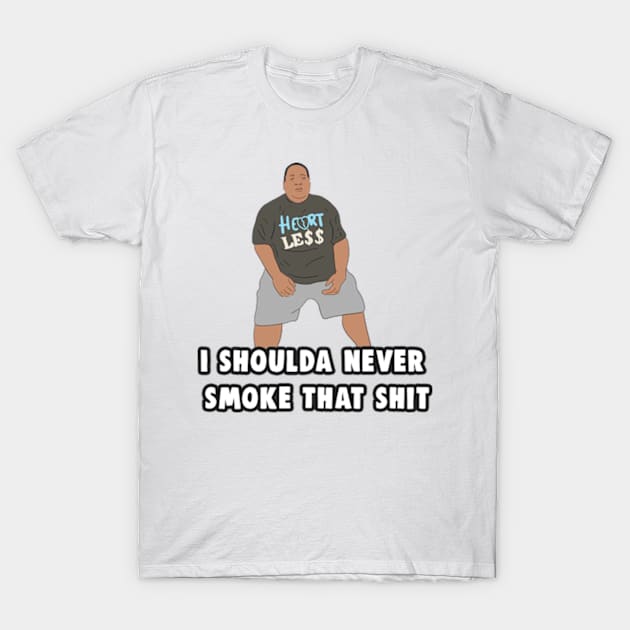 I Shoulda Never Smoke That Shit Meme T-Shirt by Barnyardy